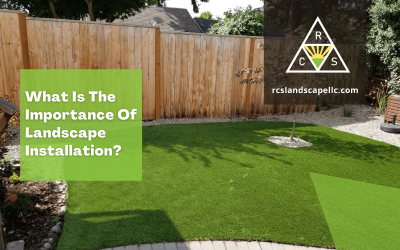 What Is The Importance Of Landscape Installation?