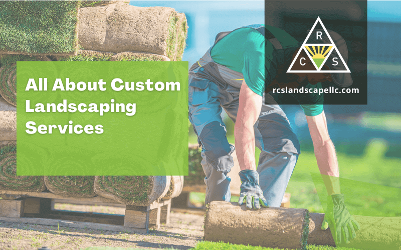 All About Custom Landscaping Services
