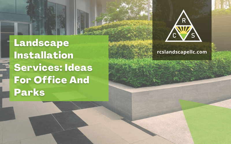 Landscape Installation Services_ Ideas For Office And Parks