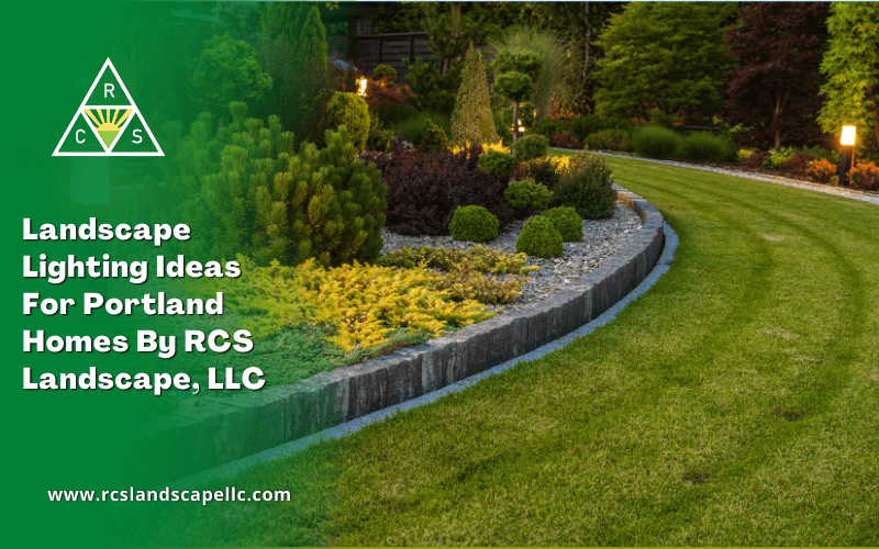 Landscape Lighting Ideas For Portland Homes By RCS Landscape, LLC